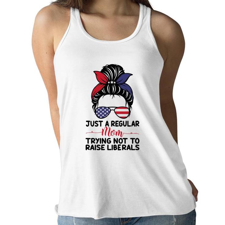 Just A Regular Mom Trying Not To Raise Liberals Great Women Flowy Tank