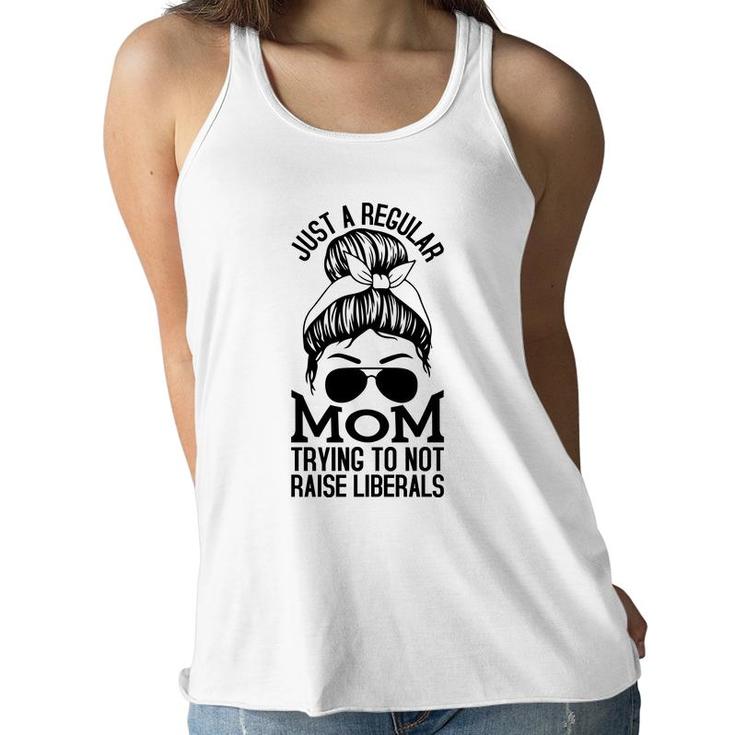Just A Regular Mom Trying To Not Raise Liberals Black Graphic Women Flowy Tank