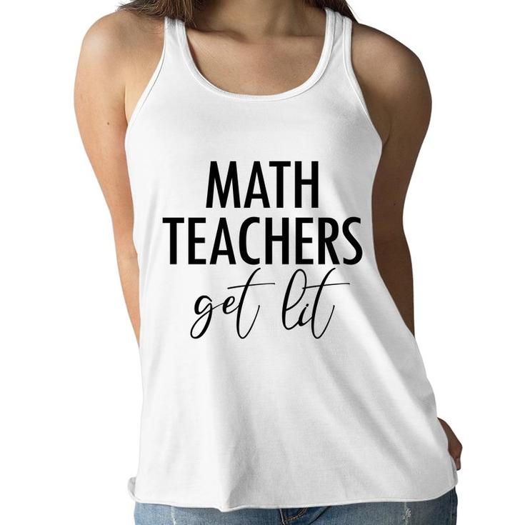 Math Teachers Get Lit Basic Funny Quote Women Flowy Tank