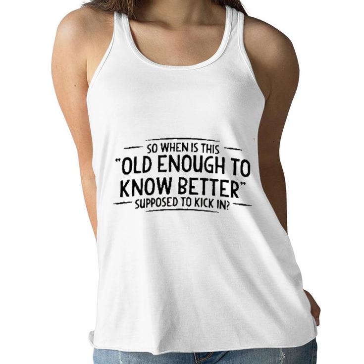 Men When Does Old Enough To Know Better New Trend Women Flowy Tank