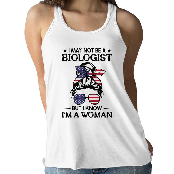 Messy Bun I May Not Be A Biologist But I Know Im A Woman  Women Flowy Tank