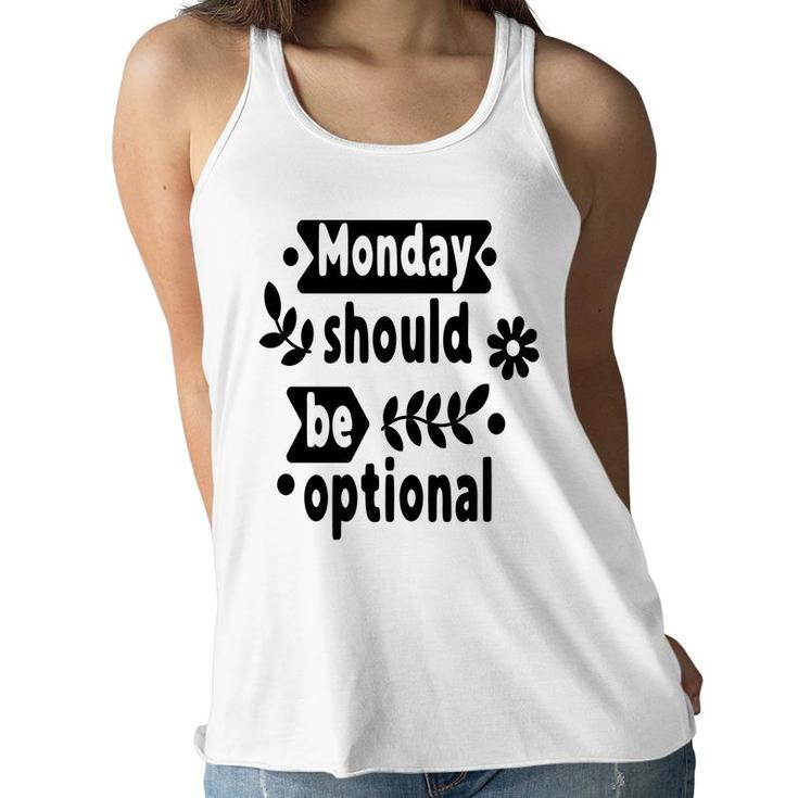 Monday Should Be Optional Sarcastic Funny Quote Women Flowy Tank