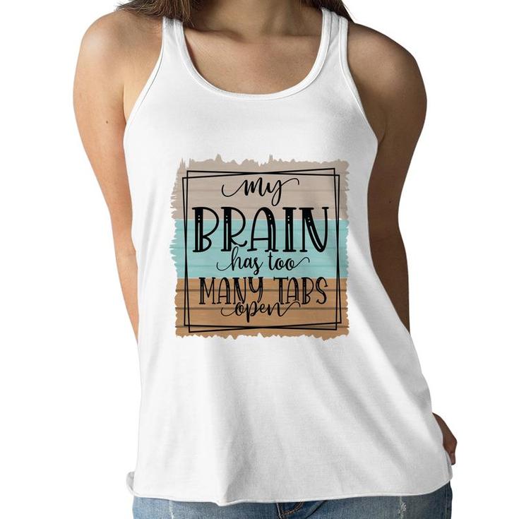 My Brain Has Too Many Tabs Open Sarcastic Funny Quote Women Flowy Tank
