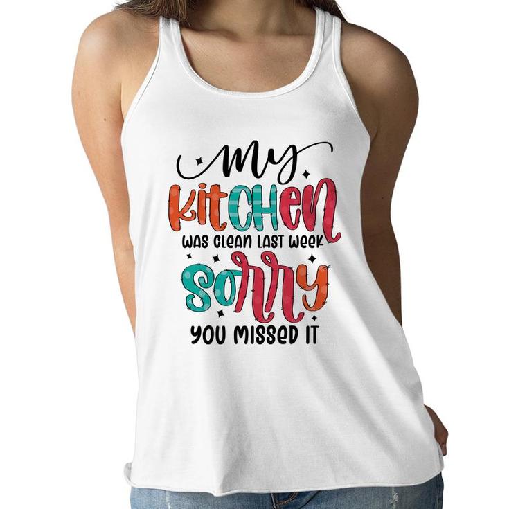 My Kitchen Was Clean Last Week Sorry You Missed It Sarcastic Funny Quote Women Flowy Tank