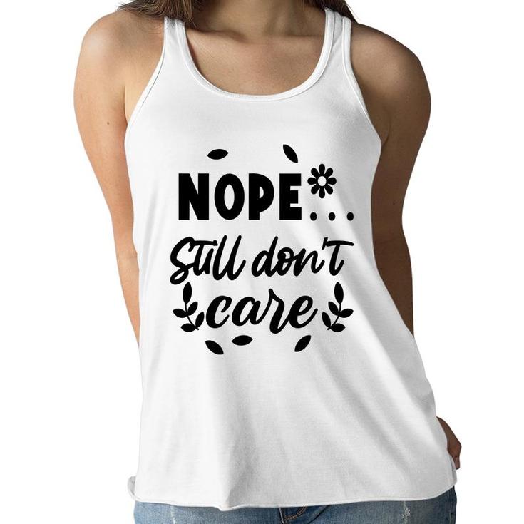 Nope Still Don’T Care Sarcastic Funny Quote Women Flowy Tank