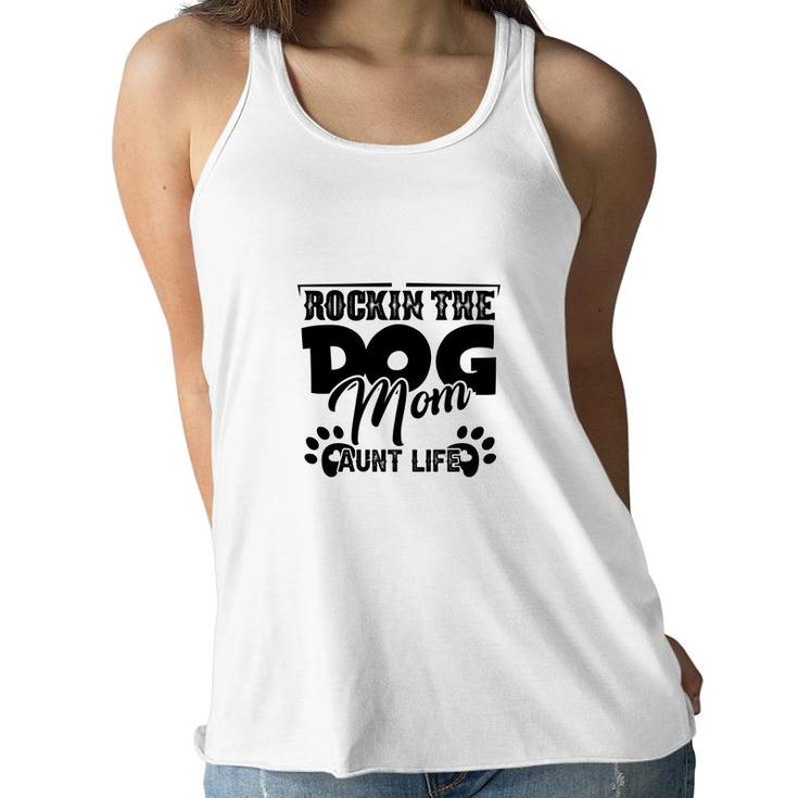 Rockin The Dog Mom And Aunt Life Mother Day Women Flowy Tank