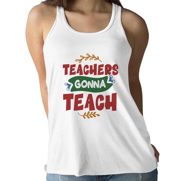 Teachers Gonna Teach Red And Green Graphic Women Flowy Tank