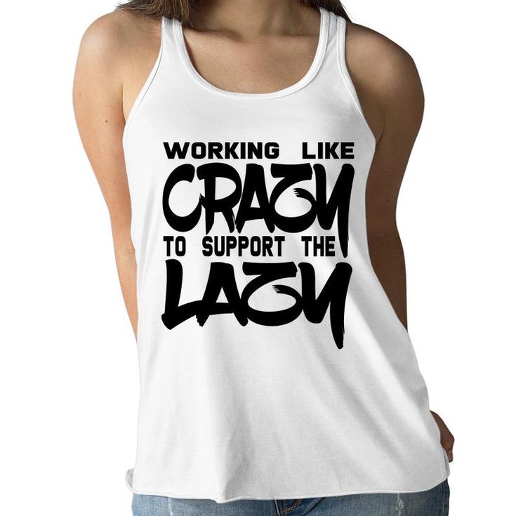 Working Like Crazy To Support The Lazy Quote Women Flowy Tank