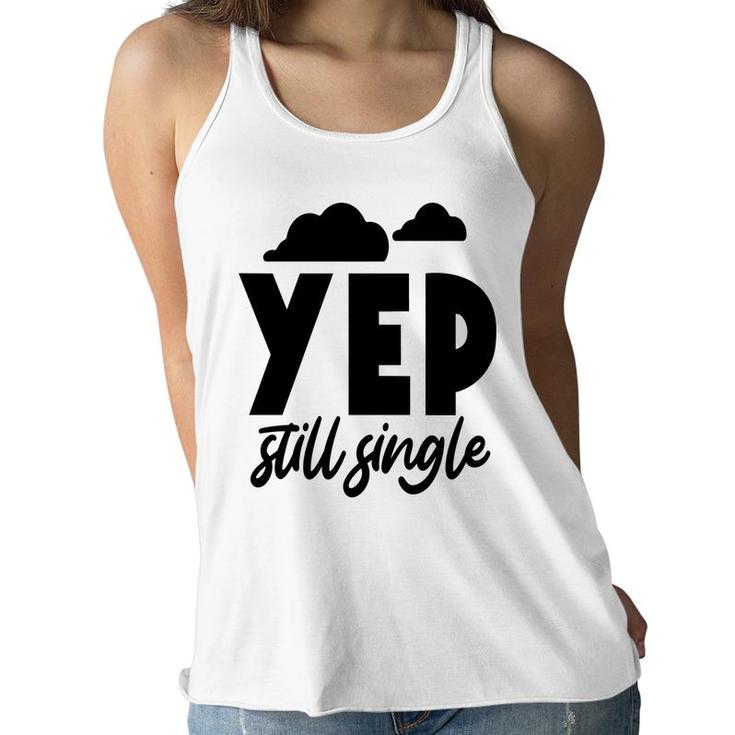 Yep Still Single Sarcastic Funny Quote Women Flowy Tank