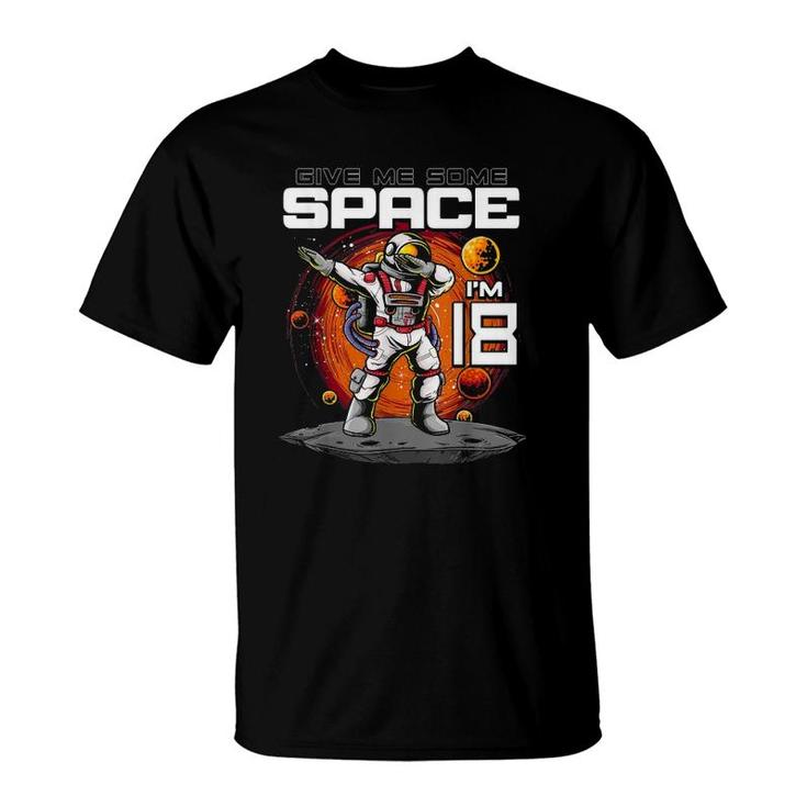 18Th Birthday Astronaut Give Me Some Space Im 18 Years Old T-Shirt