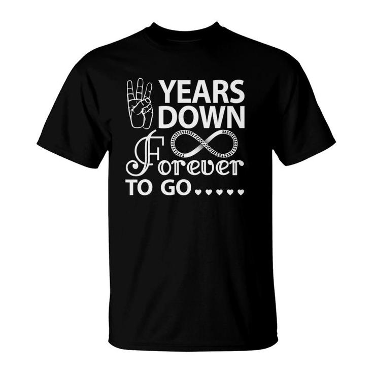 3 Years Down Forever To Go 3Rd Wedding Anniversary T-Shirt