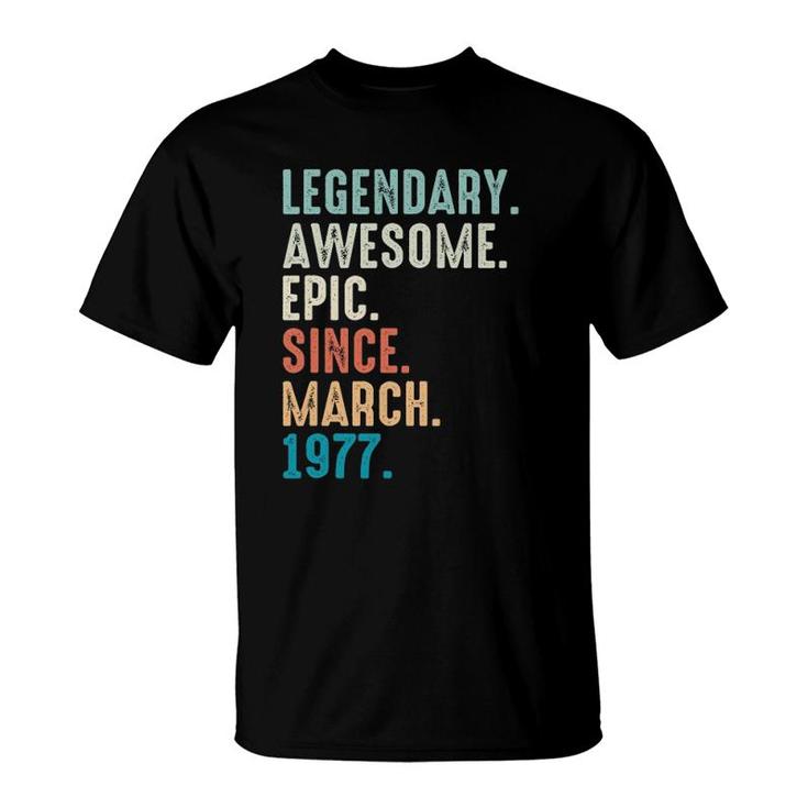 45 Years Old Lengendary Awesome Epic Since March 1977 Ver2 T-Shirt