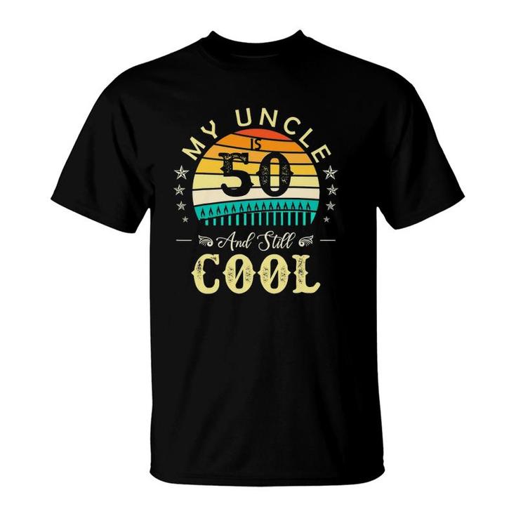50Th Birthday My Uncle Is 50 And Still Cool Retro Vintage T-Shirt