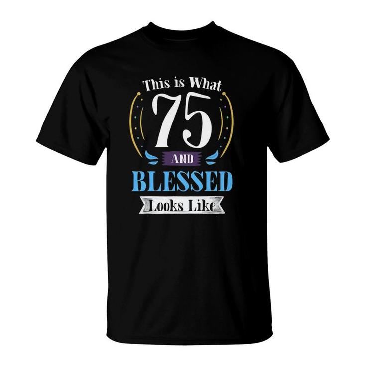 75 And Blessed 75Th Birthday Gift For Men Women T-Shirt