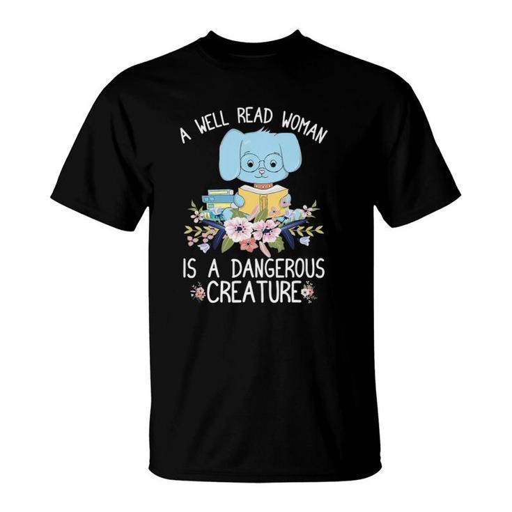 A Well Read Woman Is A Dangerous Creature Book Lover Gift T-Shirt
