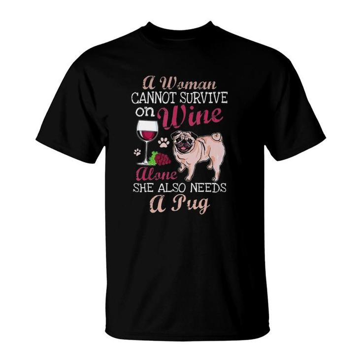 A Woman Cannot Survive On Wine Alone  Pug Dog Lover T-Shirt