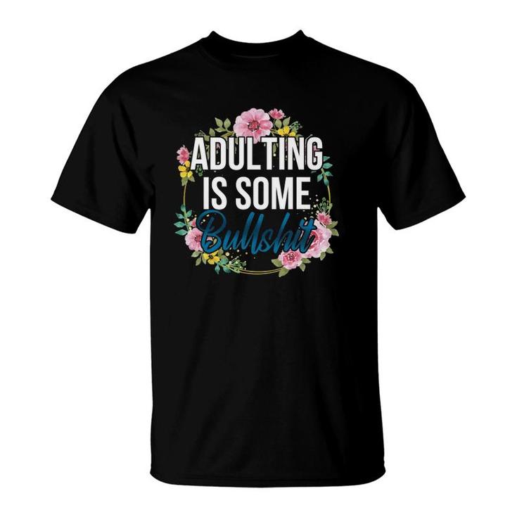Adulting Is Some Bullshit Floral T-Shirt