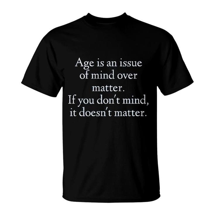 Age Is An Issue Of Mind Over Matter 2022 Trend T-Shirt