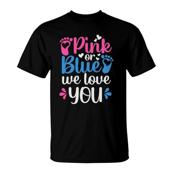 Baby Gender Reveal Party Pink Or Blue We Love You Baby Shower T-Shirt