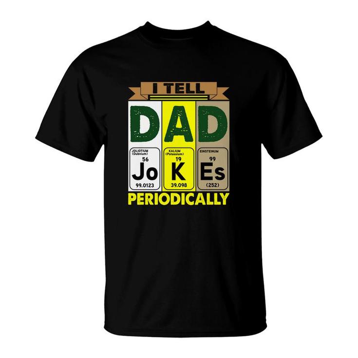 Best I Tell Dad Jokes Periodically Chemistry Funny Fathers Day Gift T-Shirt