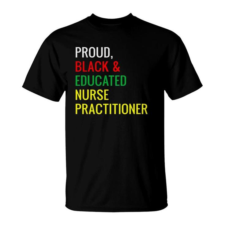 Black Proud Educated Nurse Practitioner Gifts T-Shirt