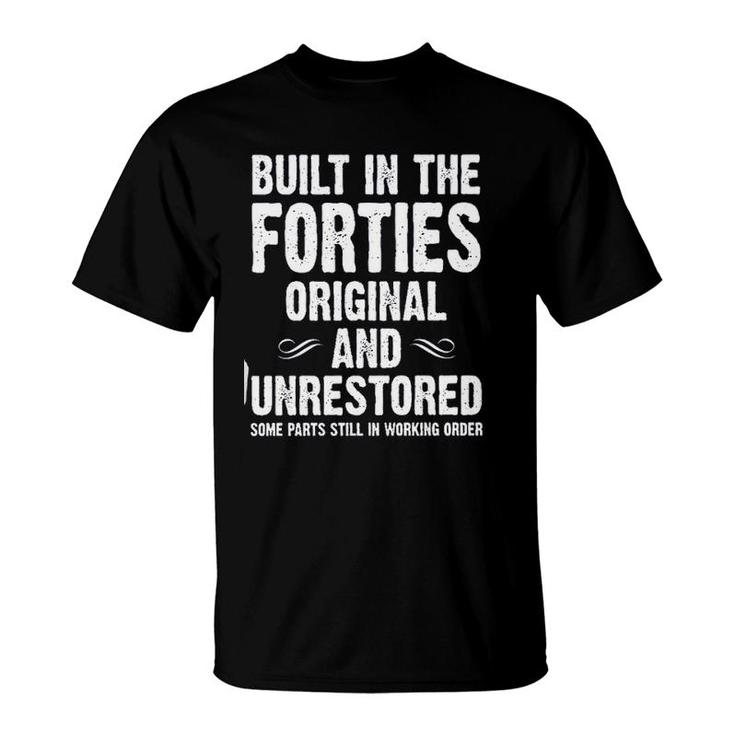 Built In The Forties Original And Unrestored 2022 Gift T-Shirt