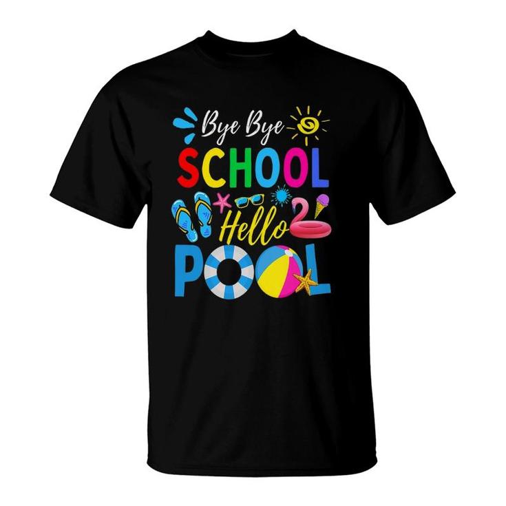 Bye Bye School Hello Pool  Summer Student Funny Teacher Last Day Of School T-Shirt