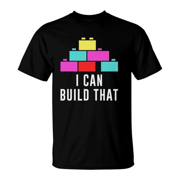Can Build That Big Building Blocks Master Builder Engineer T-Shirt