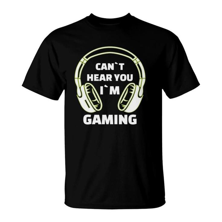 Cant Hear You Im Gaming Funny Video Gamer Gift Headset  T-Shirt