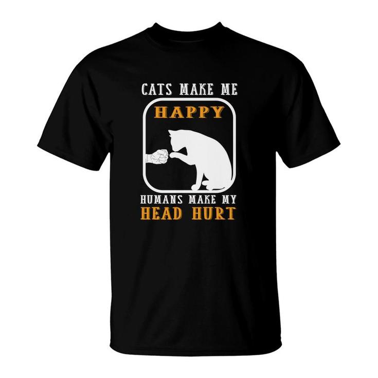 Cats Make Me Happy Humans Make My Head Hurt Good Funny T-Shirt