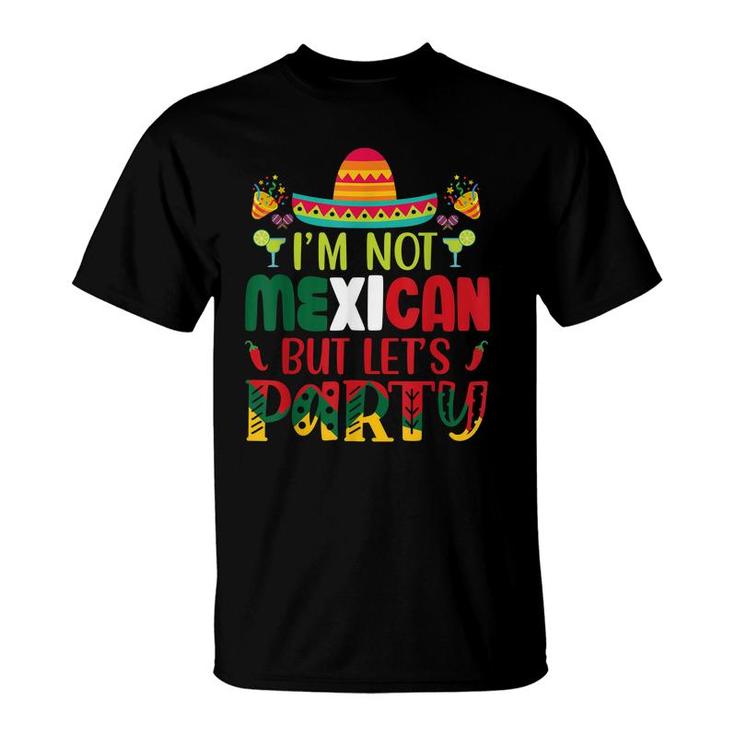 Cinco De Mayo Lets Fiesta Im Not Mexican But Lets Party  T-Shirt