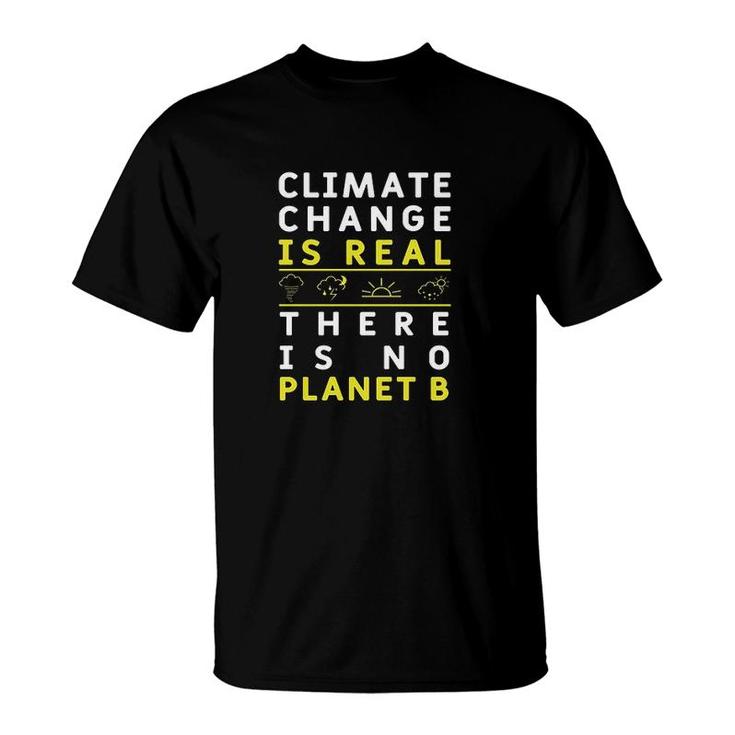 Climate Change Is Real There Is No Planet B Great Gift 2022 T-Shirt