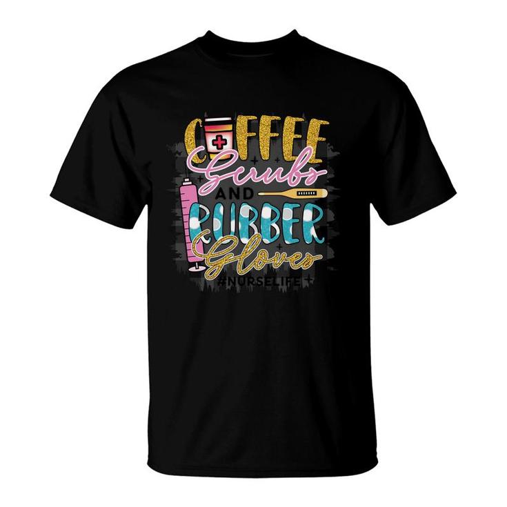 Coffee Scrub And Rubber Glover Nurse Life New 2022 T-Shirt