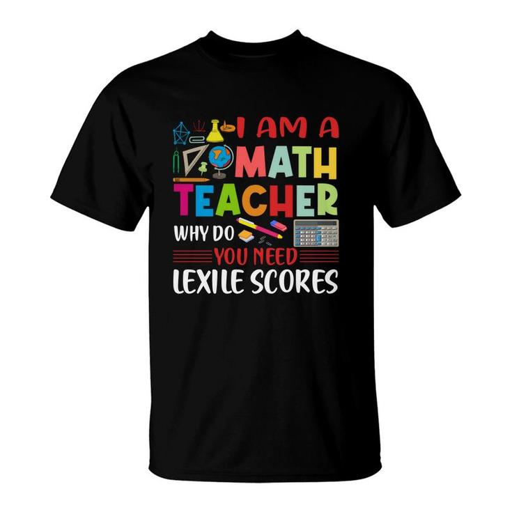 Cool Draw I Am A Math Teacher Why Do You Need Lexile Scores T-Shirt
