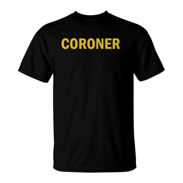 Coroner  Front And Back Coroner Uniform Tee T-Shirt