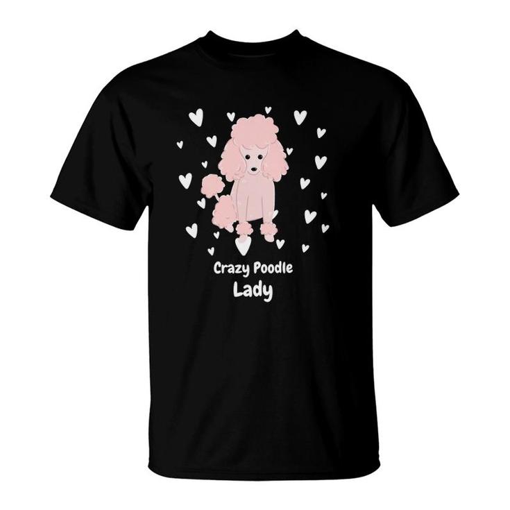 Crazy Poodle Lady Funny Poodle Design For Poodle Lover T-Shirt