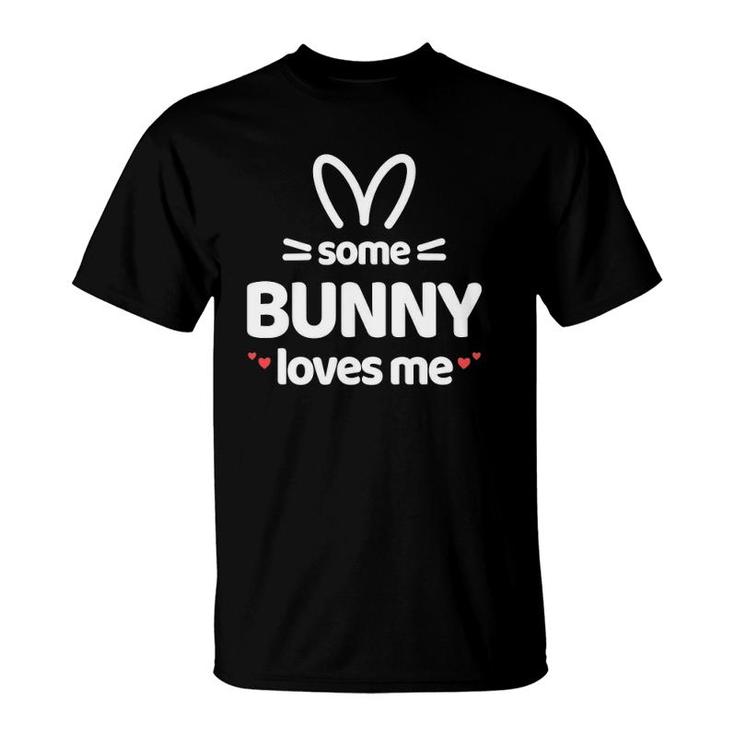 Cute And Funny Some Bunny Loves Me Easter Rabbit T-Shirt