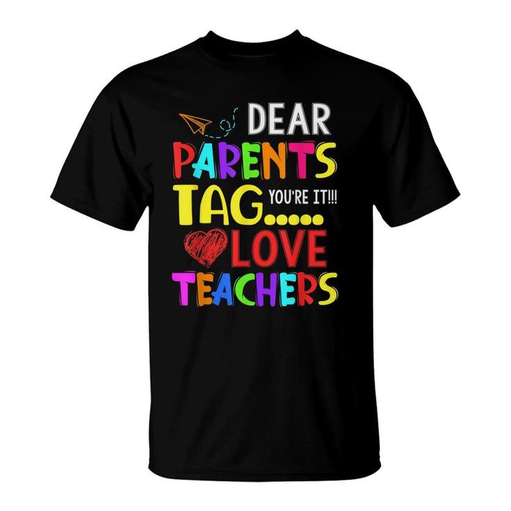 Dear Parents Tag Youre It Love Teacher Funny  T-Shirt