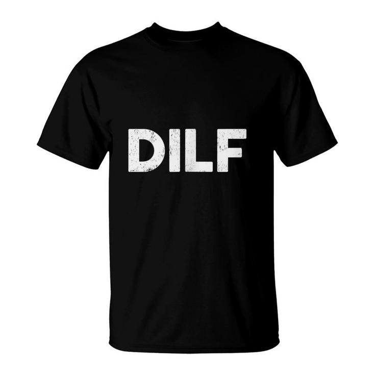 Dilf Funny Dad Classic Gag Gift Fathers Day Joke  T-Shirt