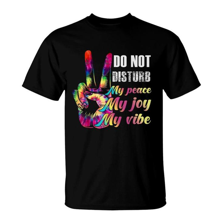 Do Not Disturb My Peace My Joy My Vibe  T-Shirt
