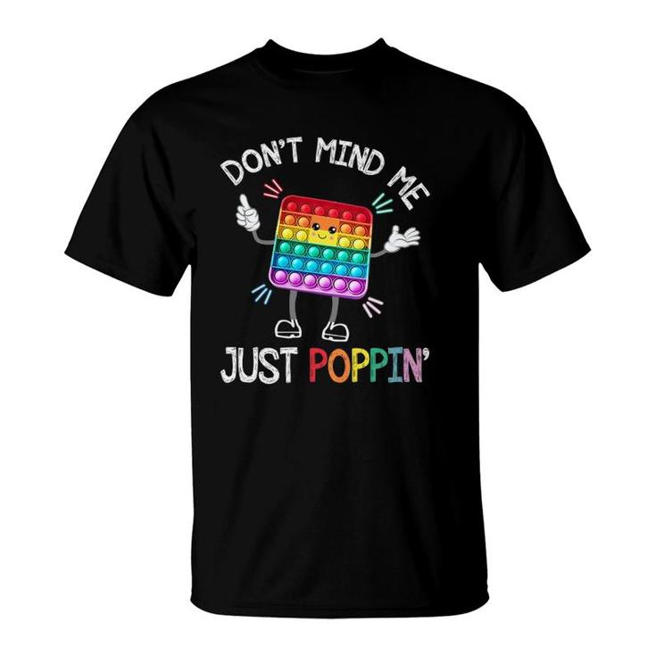 Dont Mind Me Just Poppin Trendy Sensory Fidget Toy Funny T-Shirt