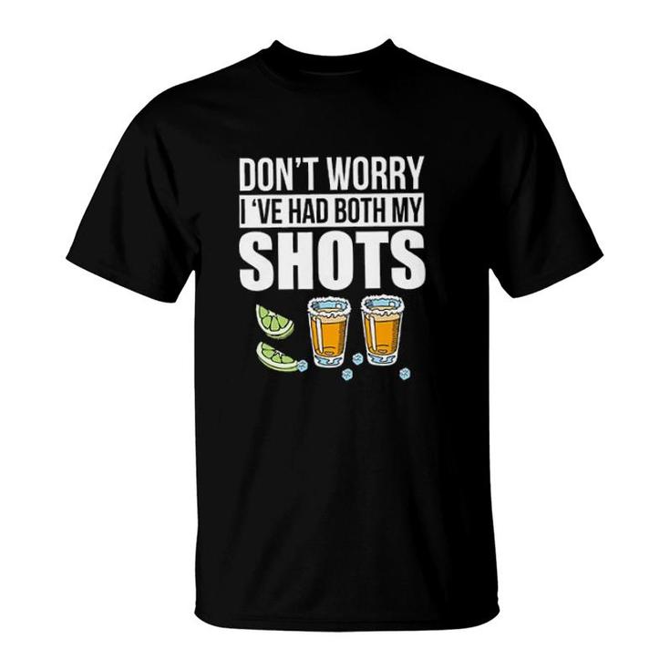 Dont Worry Ive Had Both My Shots Tequila New Trend 2022 T-Shirt
