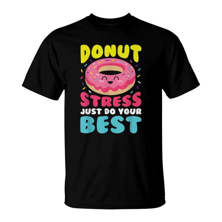 Donut Stress Just Do Your Best Funny Teacher Top  T-Shirt