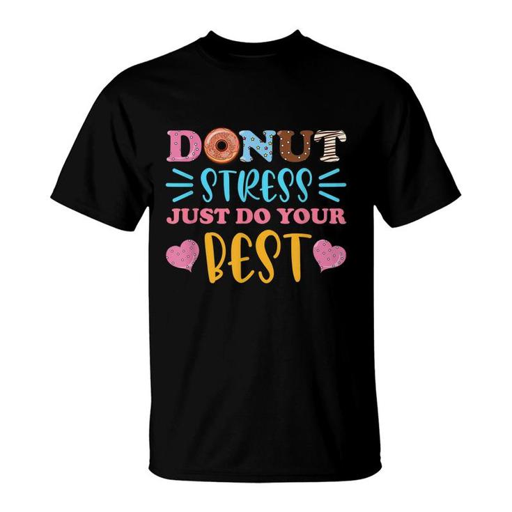 Donut Stress Just Do Your Best Test Day Teacher Student  T-Shirt