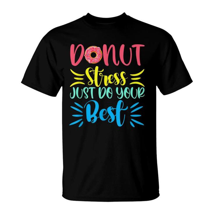 Donut Stress Just Do Your Best Testing Days For Teachers  T-Shirt
