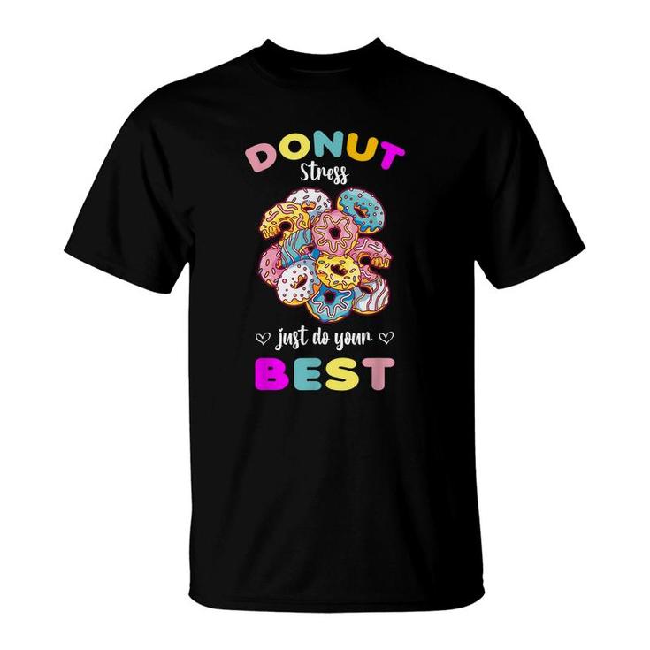Donut Stress Just Do Your Best Testing Dont Stress T-Shirt
