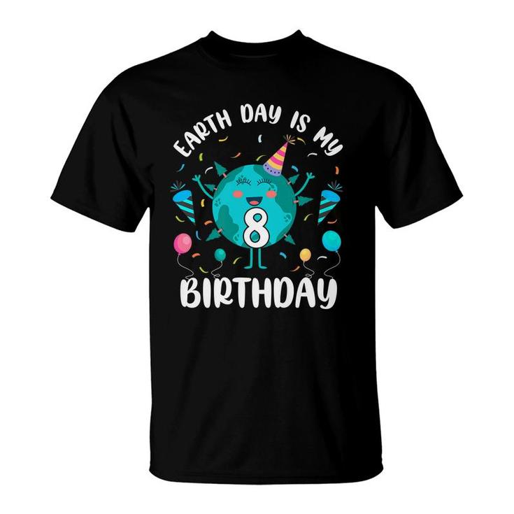 Earth Day Is My 8Th Birthday  Born In April Birthday Kids   T-Shirt