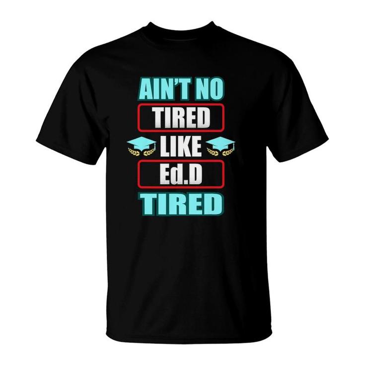 Edd Doctor Of Education Tired Doctorate Graduation T-Shirt