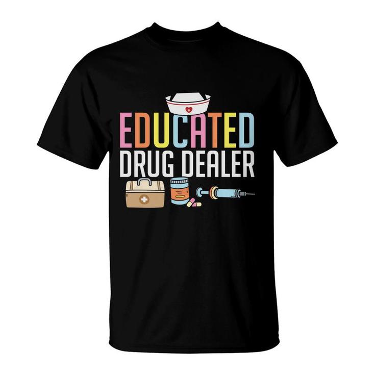 Educated Drug Dealer Nurse Graphics Hd New 2022 T-Shirt