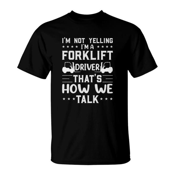Forklift Driver Im Not Yelling Forklift Operator T-Shirt